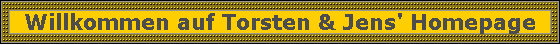 Willkommen auf Torsten & Jens' Homepage